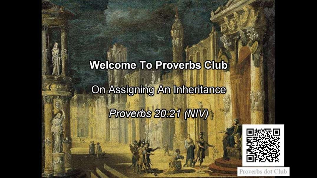 On Assigning An Inheritance - Proverbs 20:21