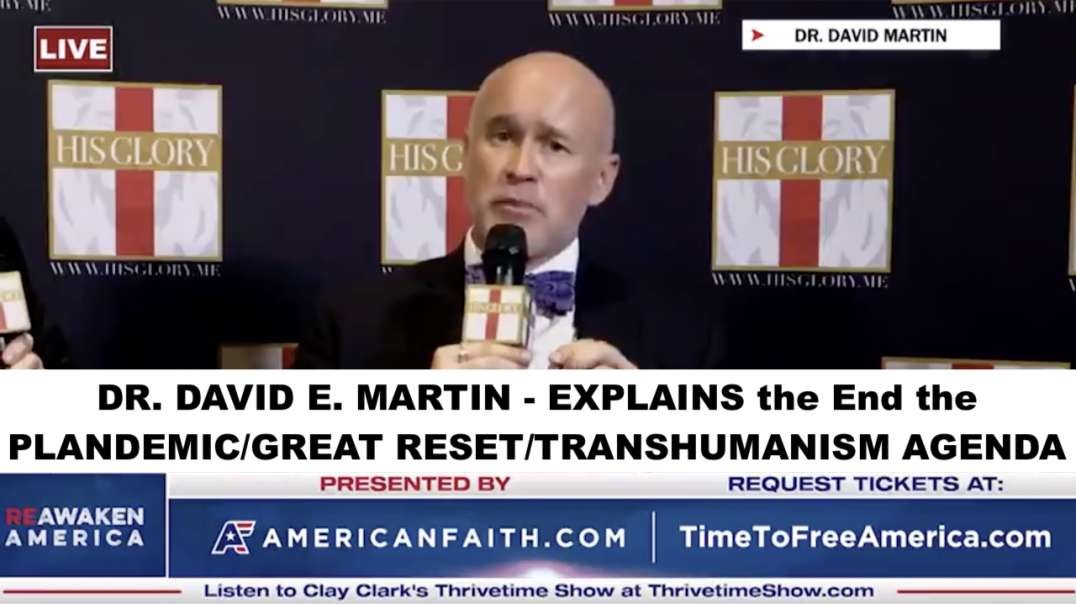 DR. DAVID E. MARTIN - EXPLAINS the End of the PLANDEMIC/GREAT RESET/TRANSHUMANISM AGENDA
