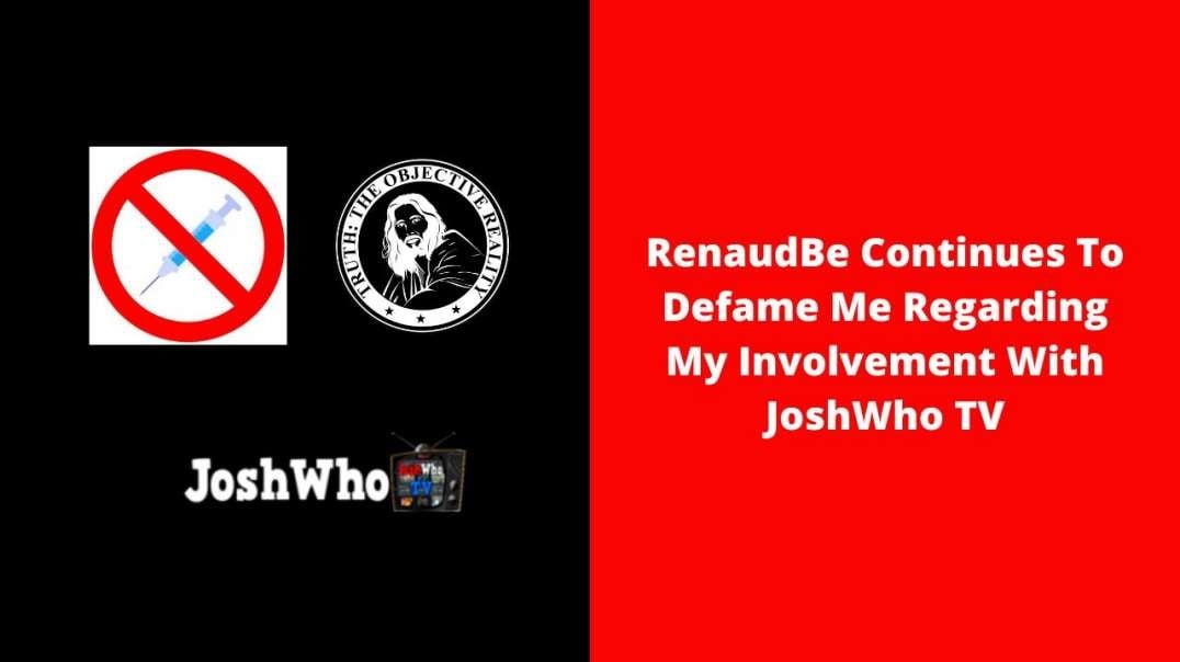 RenaudBe Continues To Defame Me Regarding My Involvement With JoshWho TV