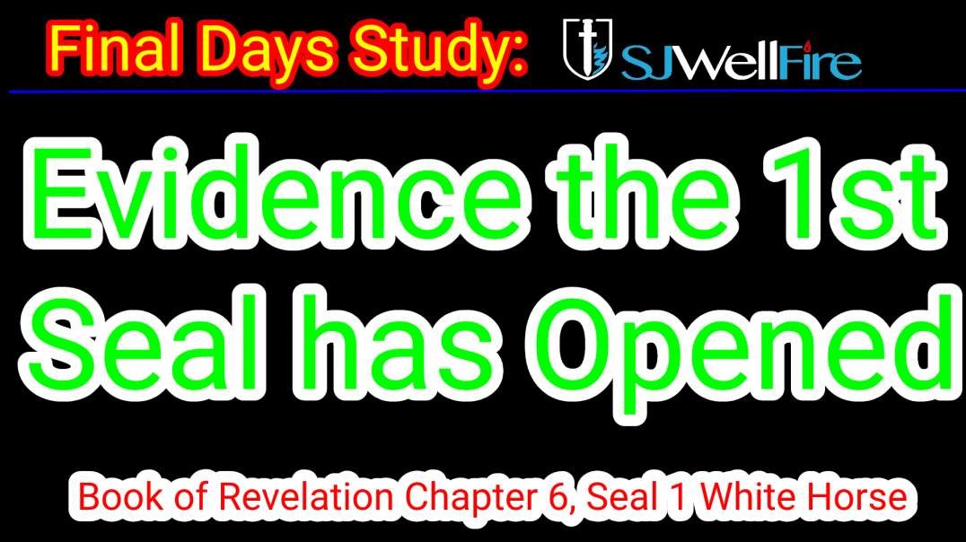 Evidence First Seal has Been Opened, Book of Revelation:   Final Days Report, SJWellfire