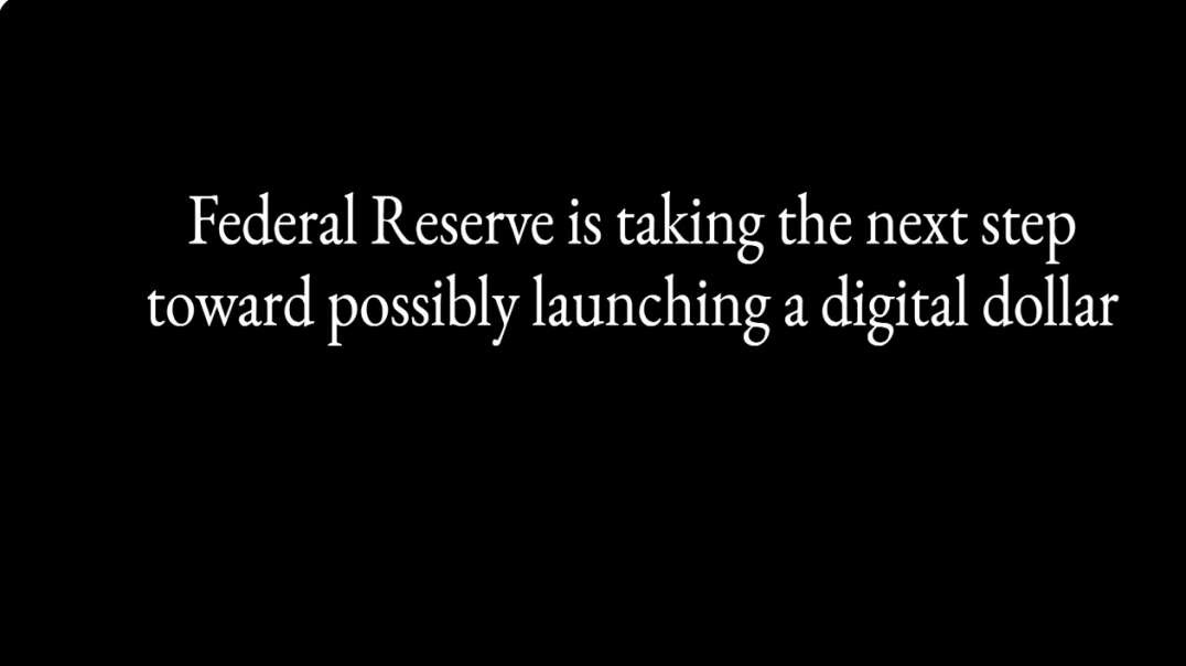 Fed. Reserve Is Taking The Next Step Toward Possibly Launching A Digital Dollar