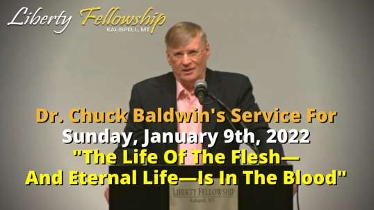 "The Life Of The Flesh—And Eternal Life—Is In The Blood" - Sunday Service - By Dr. Chuck Baldwin, January 9th, 2022