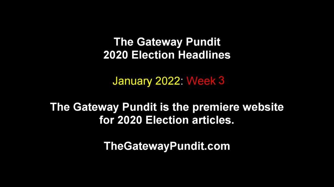 The Gateway Pundit 2020 Election Headlines - January 2022: Week 3