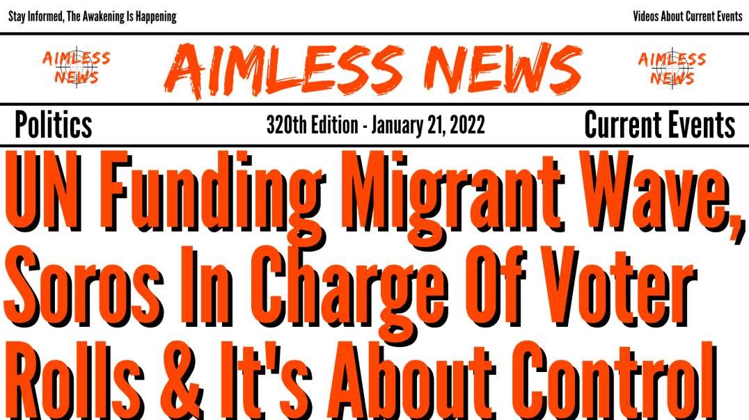 UN Funding Migrant Wave, Soros In Charge Of Voter Rolls & It's Always Been About Power & Control