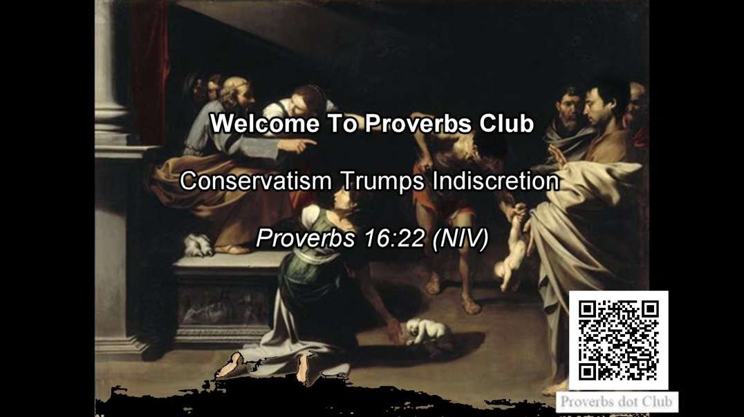 Conservatism Trumps Indiscretion - Proverbs 16:22