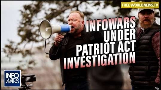 Infowars Officially Under Patriot Act Investigation for Organizing Peaceful Marches