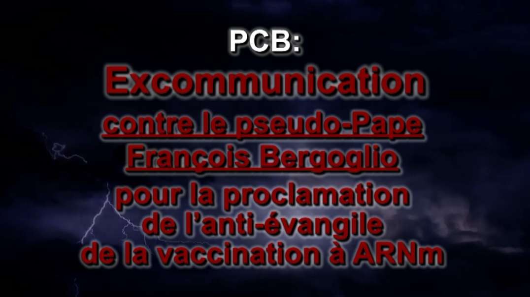PCB : Excommunication contre le pseudo-Pape François Bergoglio pour la proclamation de l’anti-évangile de la vaccination à ARN messager