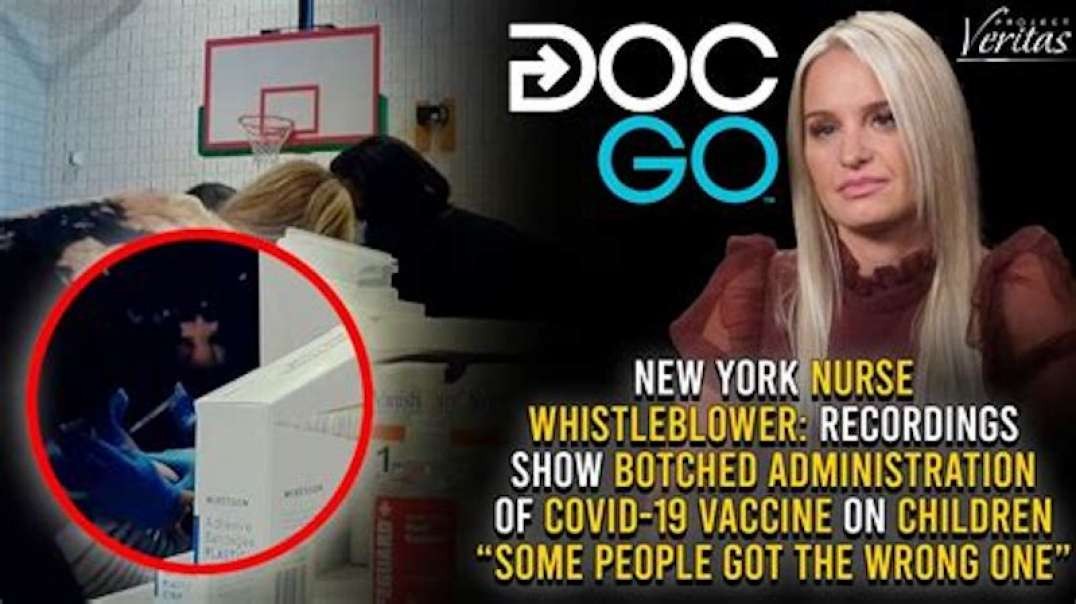 PROJECT VERITAS - BOTCHED ADMINISTRATION OF COVID VAXX ON KIDS: “SOME PEOPLE GOT THE WRONG ONE”