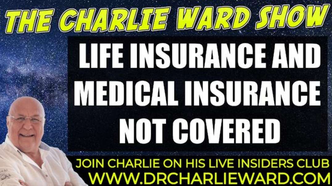 LIFE INSURANCE AND MEDICAL INSURANCE IS NOT COVERED WITH CHARLIE WARD