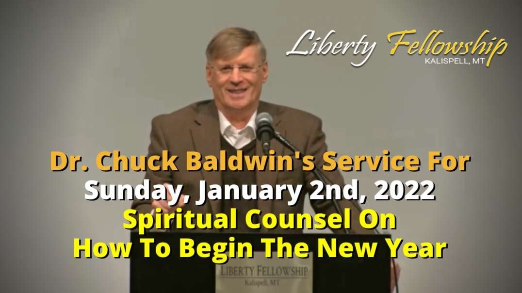 Spiritual Counsel On How To Begin The New Year - By Dr. Chuck Baldwin, January 2nd, 2022