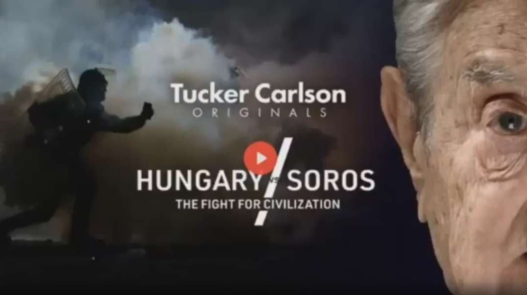 Hungary vs Soros: The Fight for Civilization | Tucker Carlson Originals 2022