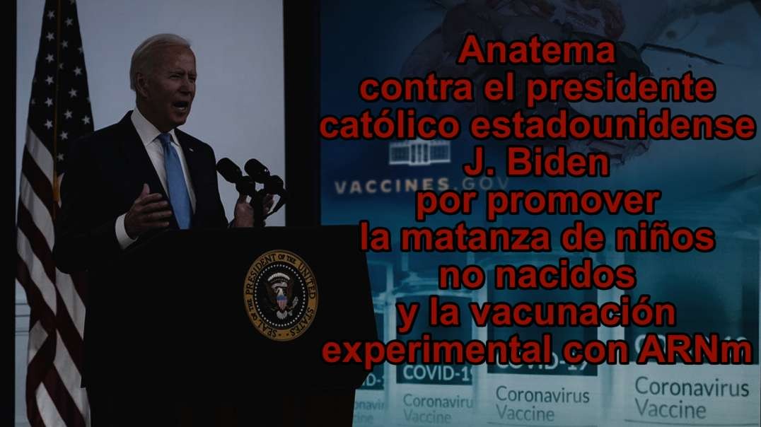EL PCB: Anatema contra el presidente católico estadounidense J. Biden por promover la matanza de niños no nacidos y la vacunación experimental con ARNm