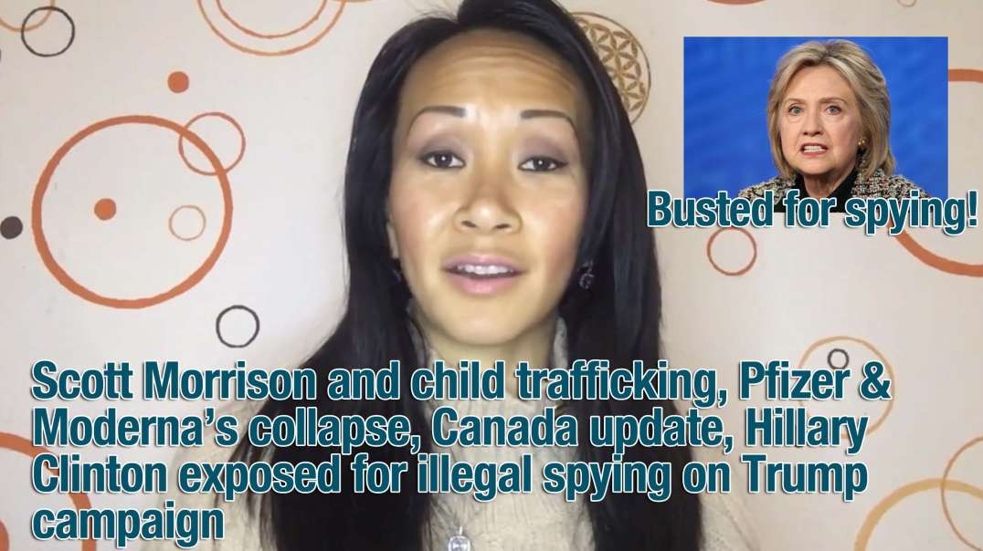 Scott Morrison and child trafficking, Pfizer & Moderna’s collapse, Canada update, Hillary Clinton exposed for illegal spying on Trump campaign
