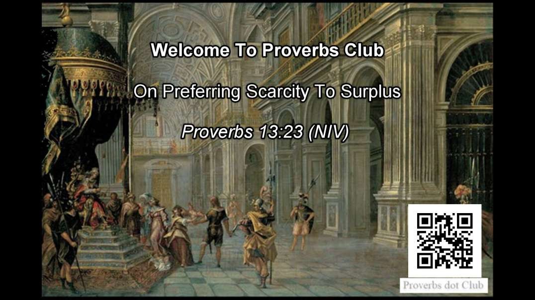 On Preferring Scarcity To Surplus - Proverbs 13:23