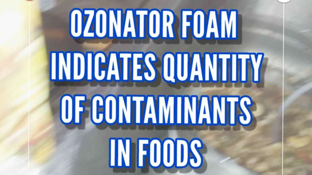 OZONATOR FOAM  INDICATES QUANTITY OF CONTAMINANTS IN FOODS
