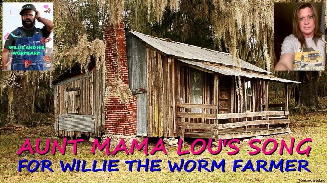 AUNT MAMA LOU'S SONG FOR WILLIE THE WORM FARMER