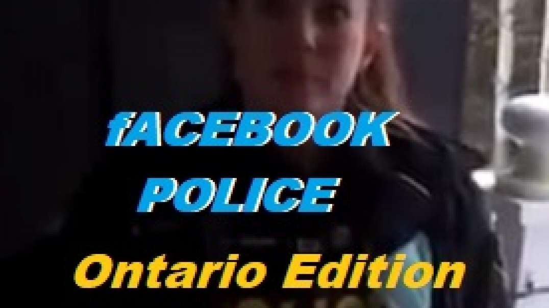 Ontario Police coming to your door about FACEBOOK comments now.