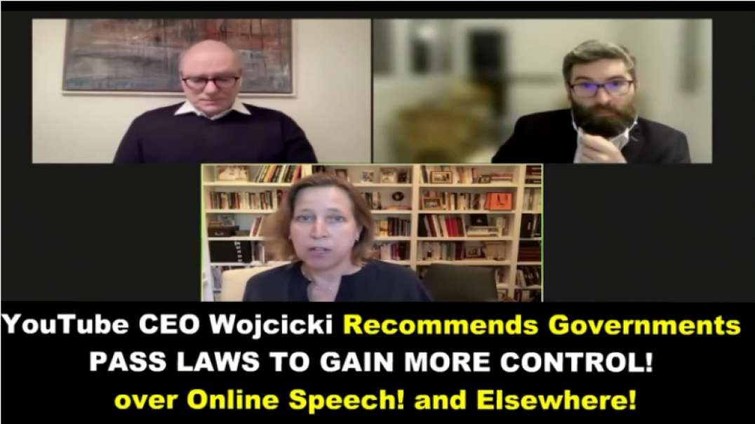 YouTube CEO Wojcicki recommends governments pass laws to gain more control over online speech, and elsewhere.mp4