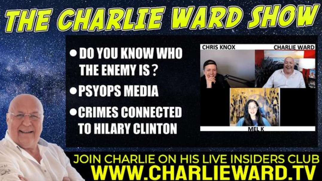 DO YOU KNOW WHO THE ENEMY IS? WITH MEL K, CHRIS KNOX & CHARLIE WARD