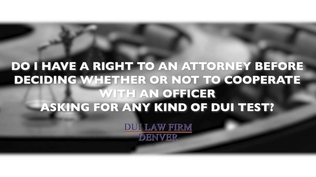 Right to attorney before deciding whether or not to cooperate with officer asking for of DUI test.mp4