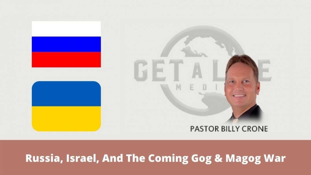 Russia, Israel, And The Coming Gog & Magog War (Billy Crone)