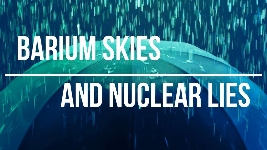 Barium Skies and Nuclear Lies