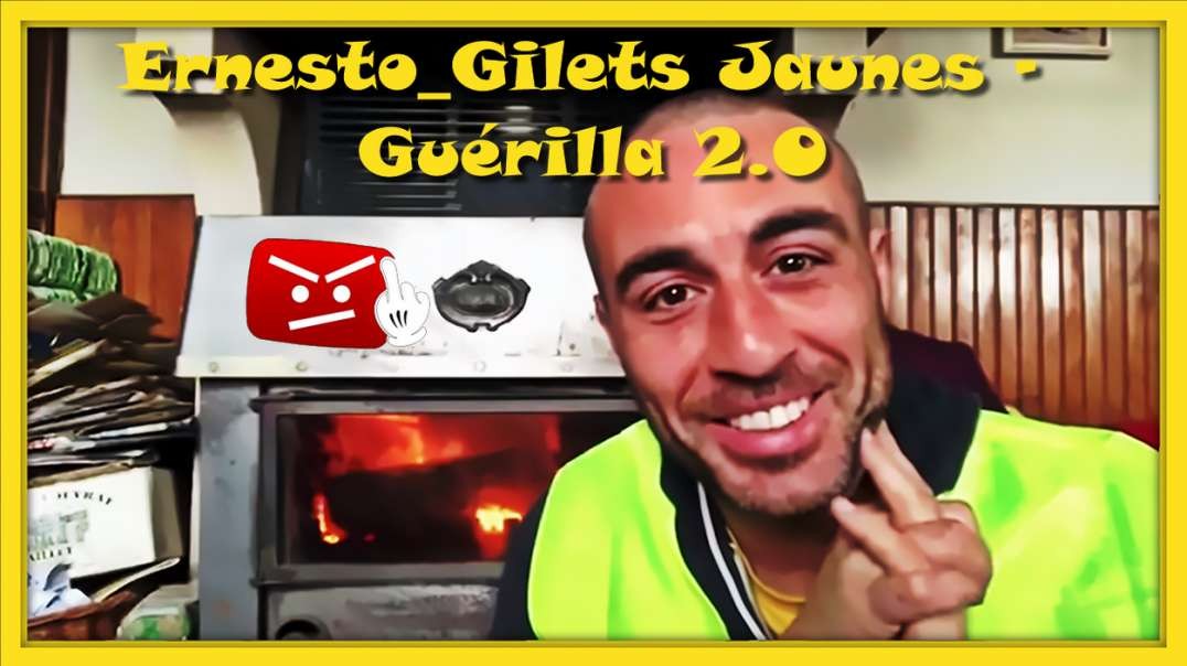 [CENSURE Y🚫UTUBE] Ernesto / Gilets Jaunes - Guérilla 2.0 (16.03.2019)