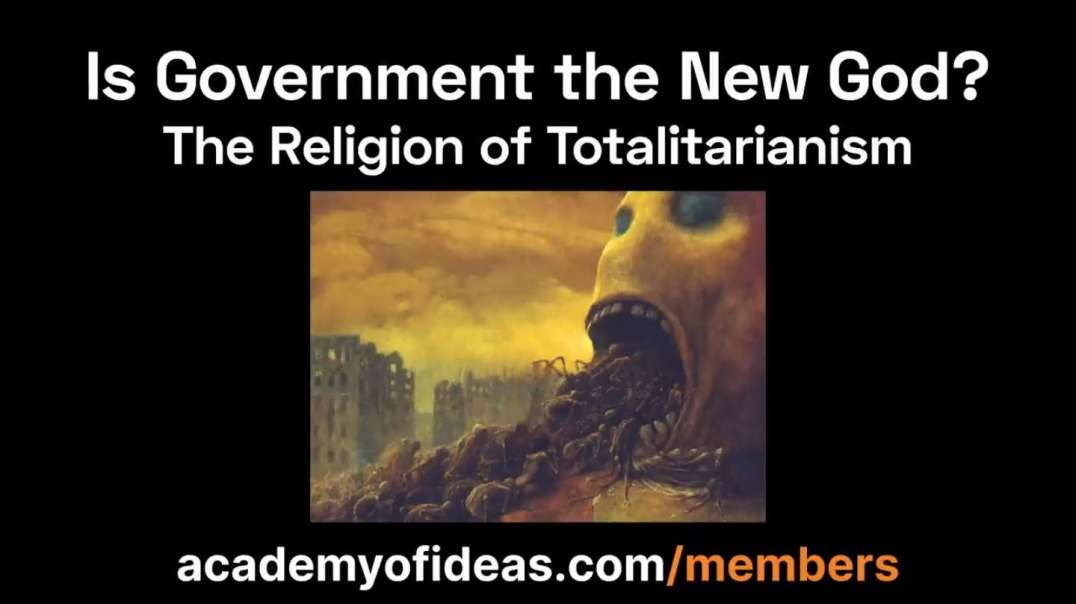 Is Government the New God? - The Religion of Totalitarianism
