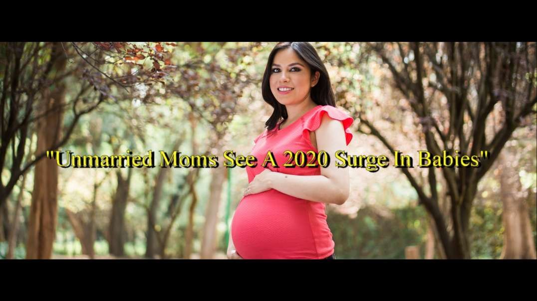 "Unmarried Moms See A 2020 Surge In Babies"
