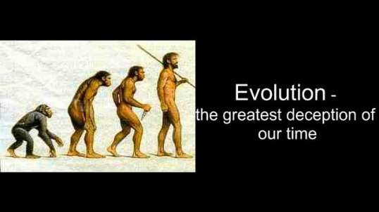 Evolution - the greatest deception of our time