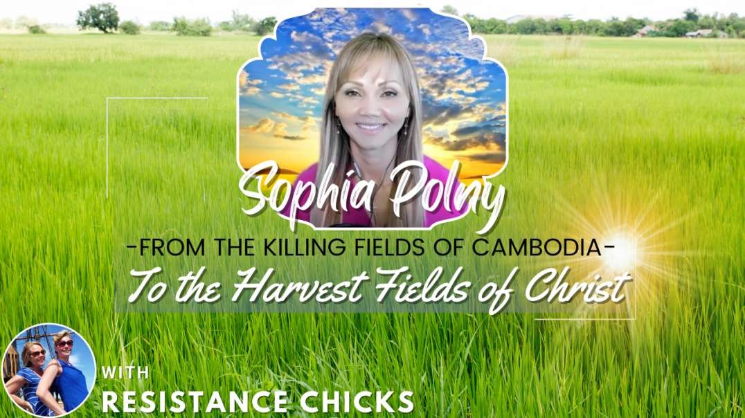 SOPHIA POLNY: FROM THE KILLING FIELDS OF CAMBODIA TO THE HARVEST FIELDS OF CHRIST