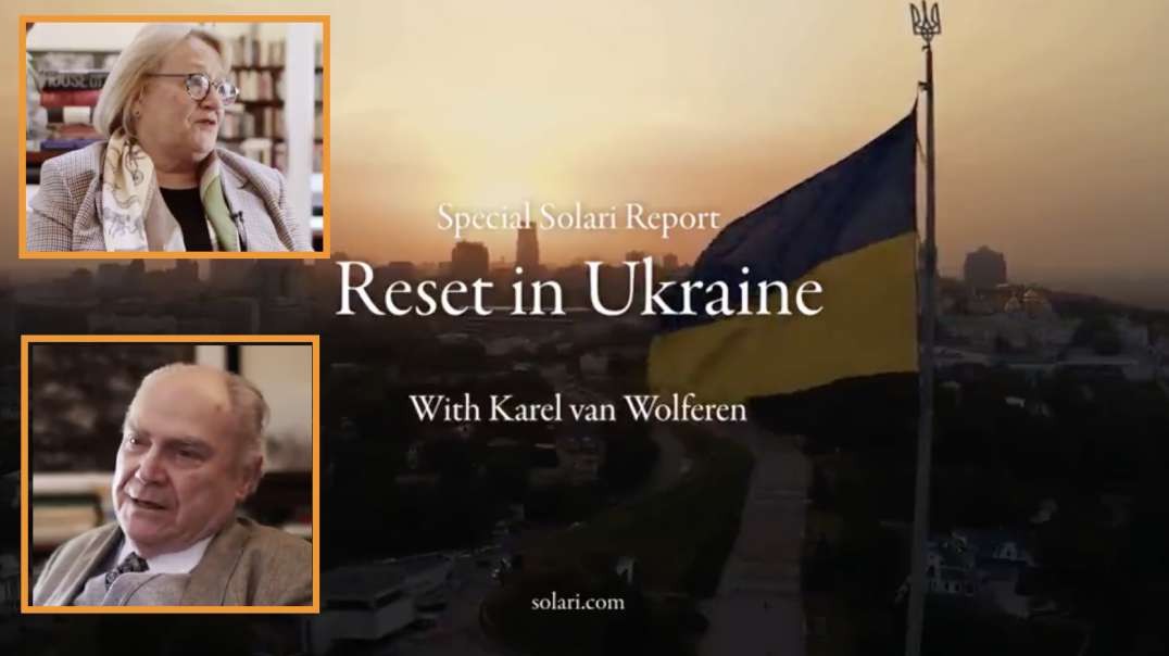 SOLARI REPORT: RESET IN UKRAINE WITH KAREL VAN WOLFEREN  & CATHERINE AUSTIN FITTS