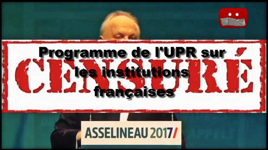 [CENSURE Y🚫UTUBE] Programme de l'UPR sur les institutions françaises.
