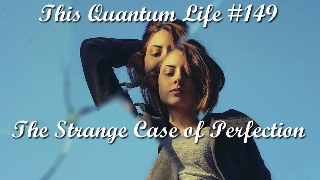 This Quantum Life #149 - The Strange Case of Perfection