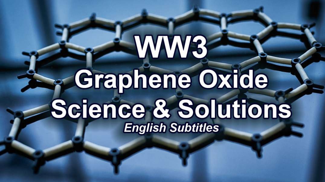 WW3 - Graphene Oxide - Science & Solutions - English Subtitles
