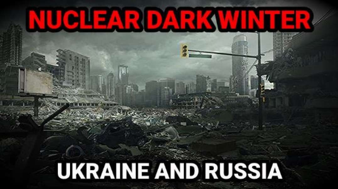 UKRAINE AND RUSSIA NUCLEAR DARK WINTER (PREPARE)