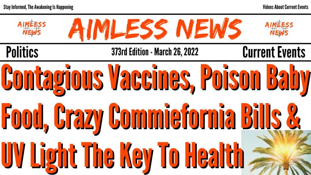 Contagious Vaccines, Poison Baby Food, Crazy Commiefornia Bills & UV Light The Key To Health