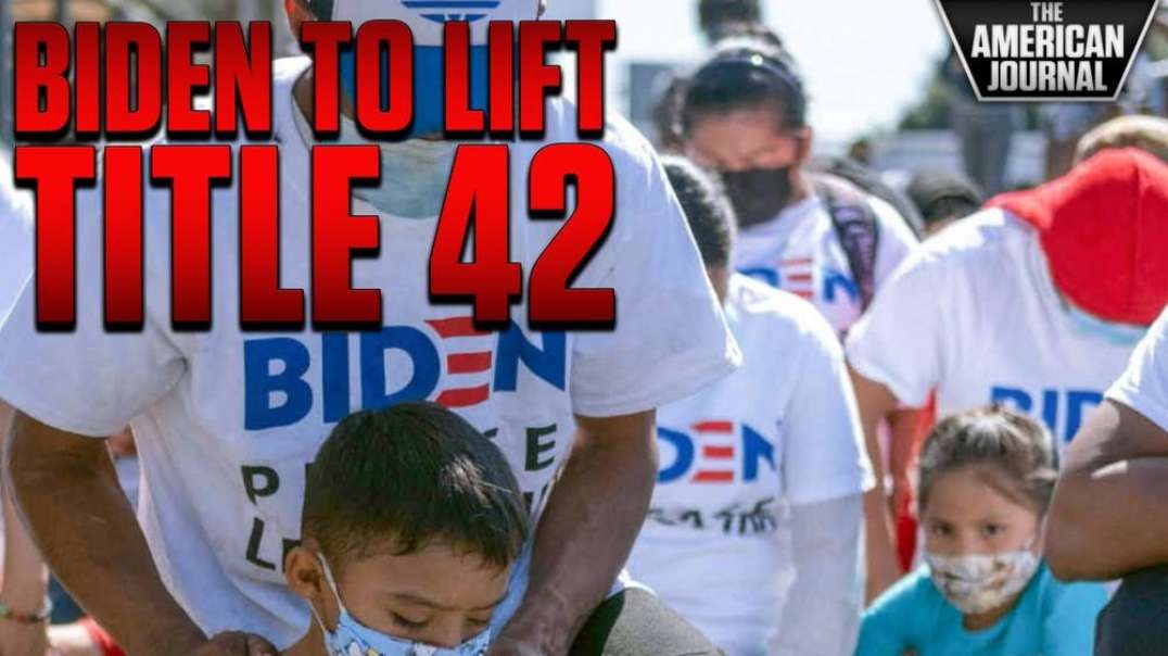 Biden to Lift Title 42 Border Policy Allowing Unvetted Migrants Into The Country