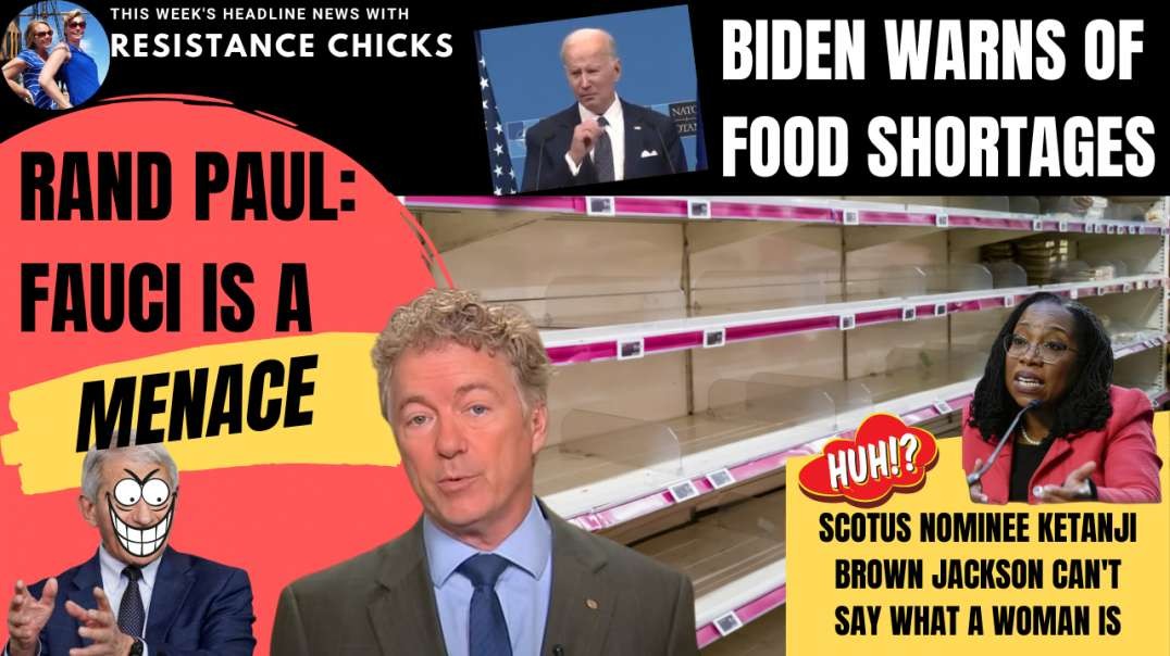 Rand Paul: Fauci Is A Menace; Biden Warns of Food Shortages