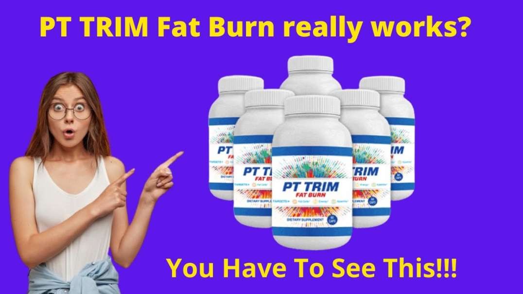 PT Trim Fat Burn Reviews 2022