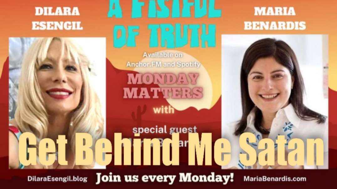 A Fistful of Truth –Monday Matters– 18 April 2022 – GET BEHIND ME SATAN!