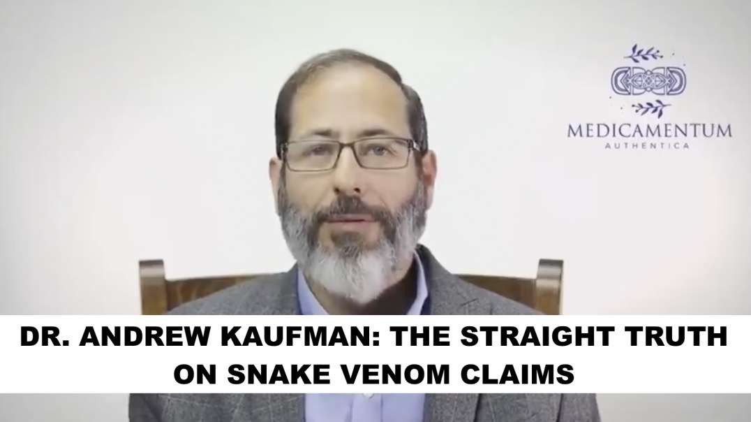 DR. ANDREW KAUFMAN: THE STRAIGHT TRUTH ON SNAKE VENOM CLAIMS
