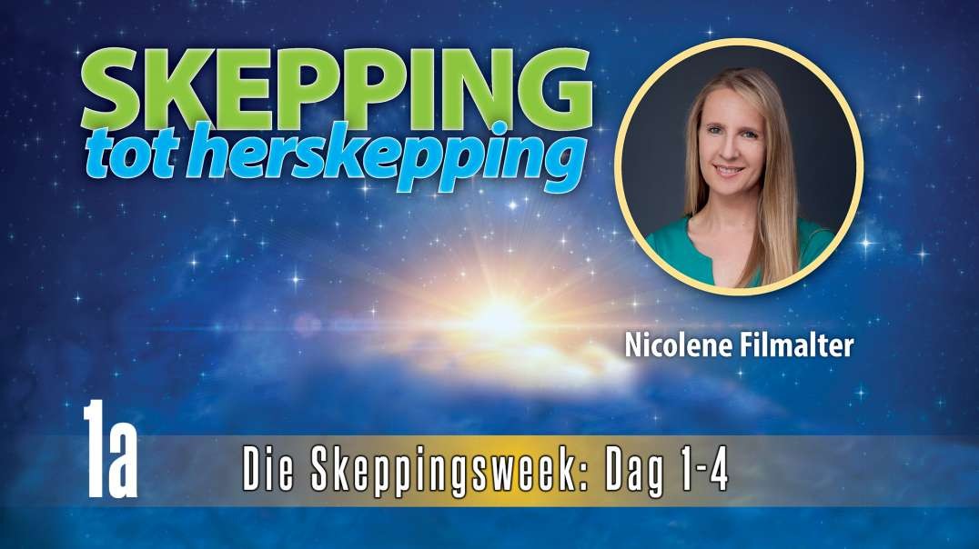 Nicolene Filmalter - Die Skeppingsweek: Dag 1-4 - Skepping Tot Herskepping Deel 1a