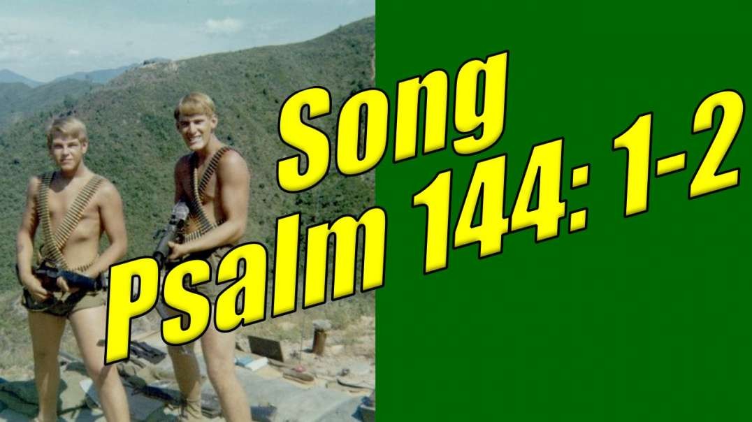 SONG - PSALM 144:1-2