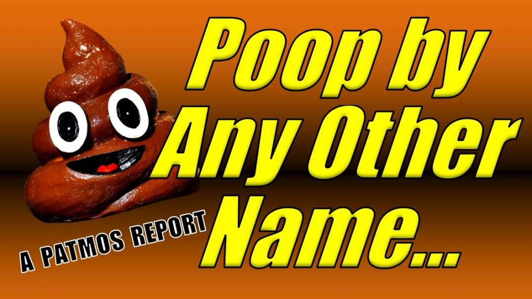 POOP BY ANY OTHER NAME…