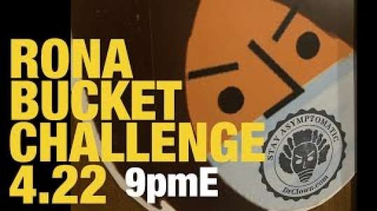 Rona Bucket Challenge 04.22
