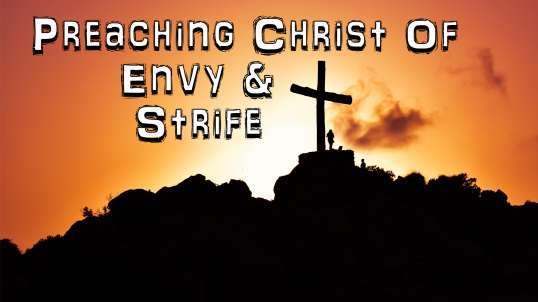 Preaching Christ Of Envy & Strife