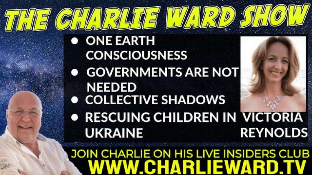ONE EARTH CONSCIOUSNESS, RESCUING CHILDREN IN UKRAINE WITH VICTORIA REYNOLDS & CHARLIE WARD