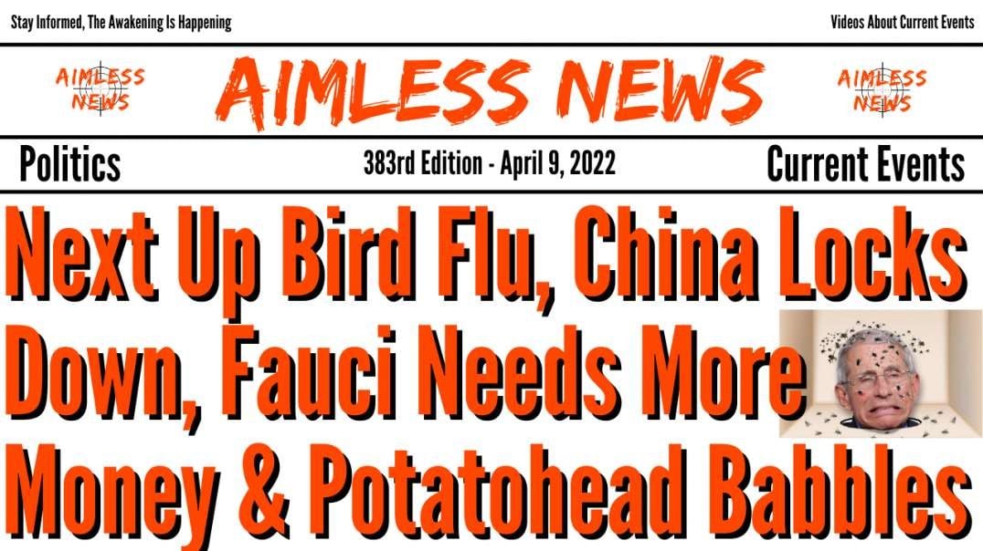 Next Up Bird Flu, China Locks Down, US Jealous, Fauci Needs More Money & Potatohead Babbles