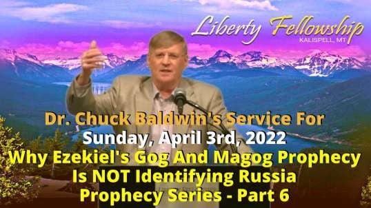"Why Ezekiel's Gog And Magog Prophecy Is NOT Identifying Russia" - By Dr. Chuck Baldwin, April 3rd, 2022